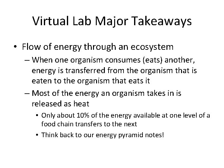 Virtual Lab Major Takeaways • Flow of energy through an ecosystem – When one