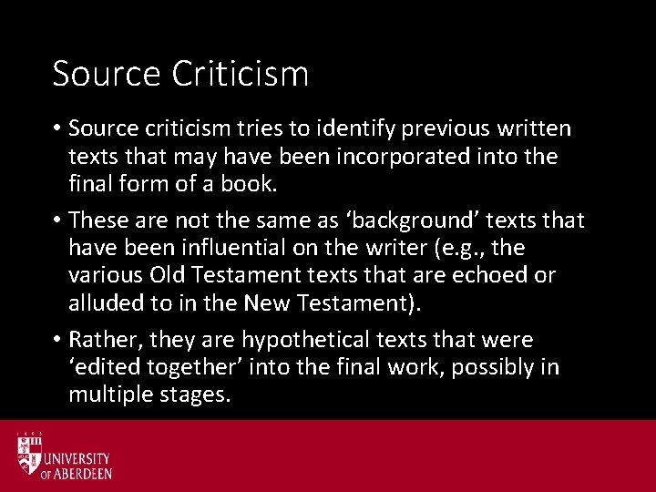Source Criticism • Source criticism tries to identify previous written texts that may have
