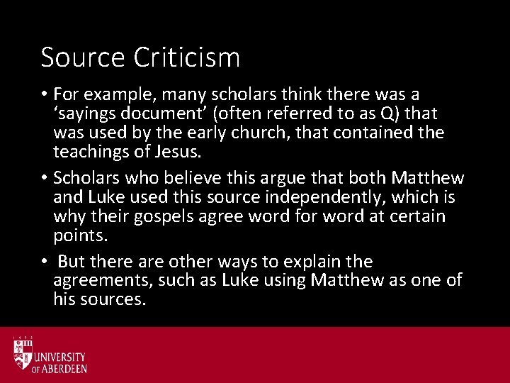 Source Criticism • For example, many scholars think there was a ‘sayings document’ (often