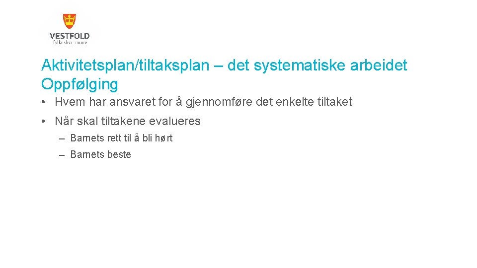 Aktivitetsplan/tiltaksplan – det systematiske arbeidet Oppfølging • Hvem har ansvaret for å gjennomføre det