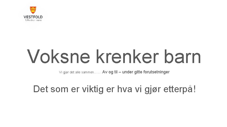 Voksne krenker barn Vi gjør det alle sammen……. Av og til – under gitte