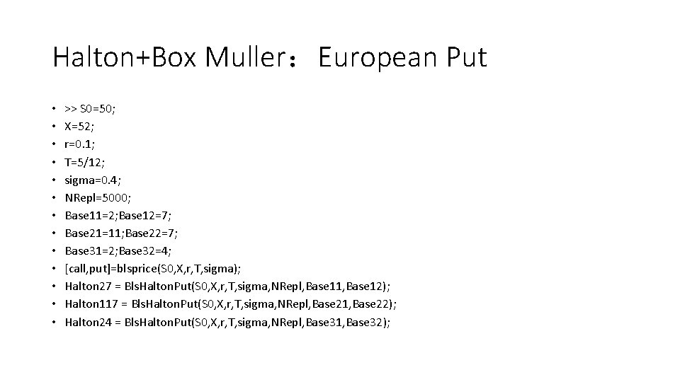 Halton+Box Muller：European Put • • • • >> S 0=50; X=52; r=0. 1; T=5/12;