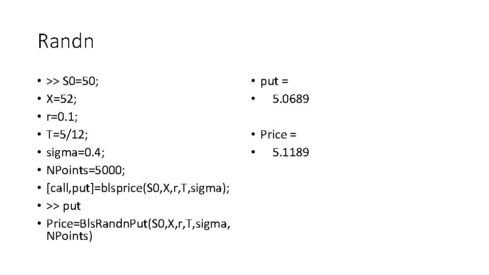 Randn • • • >> S 0=50; X=52; r=0. 1; T=5/12; sigma=0. 4; NPoints=5000;