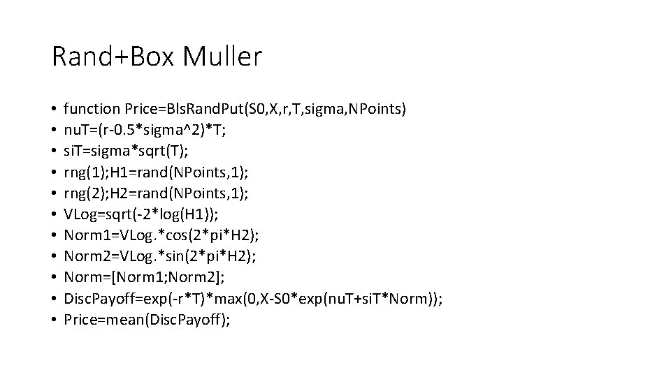 Rand+Box Muller • • • function Price=Bls. Rand. Put(S 0, X, r, T, sigma,