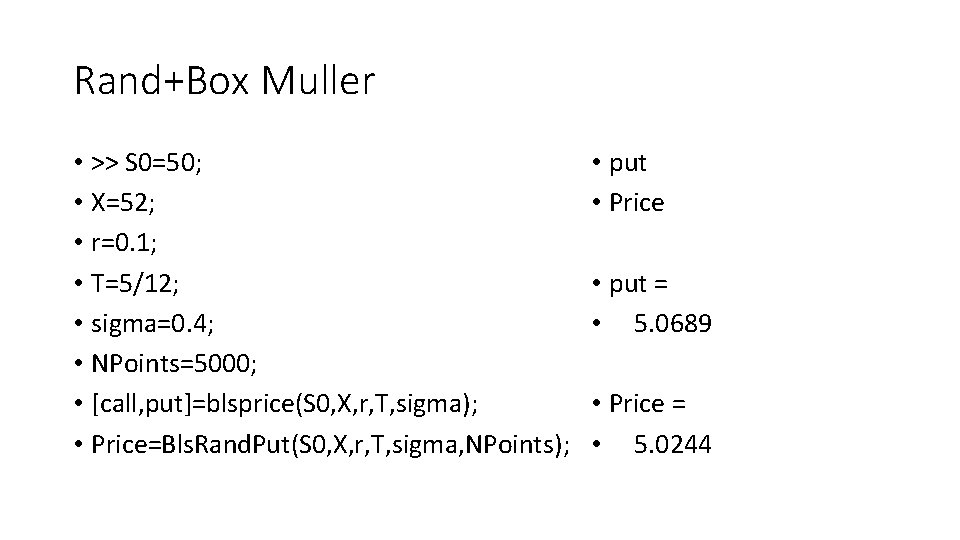 Rand+Box Muller • >> S 0=50; • X=52; • r=0. 1; • T=5/12; •