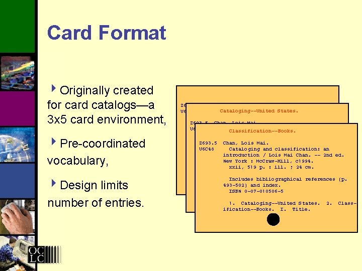 Card Format 4 Originally created for card catalogs—a 3 x 5 card environment, 4