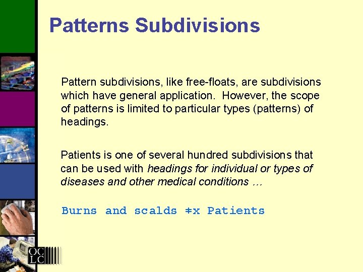Patterns Subdivisions Pattern subdivisions, like free-floats, are subdivisions which have general application. However, the