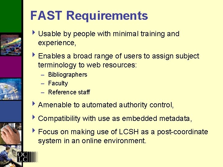 FAST Requirements 4 Usable by people with minimal training and experience, 4 Enables a