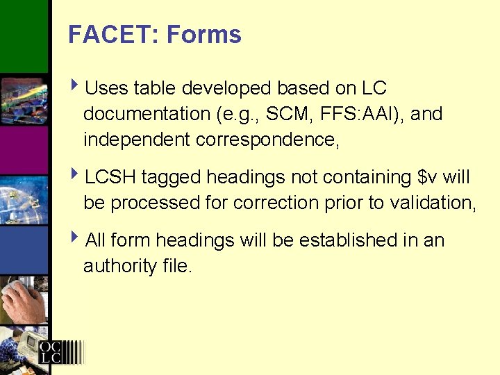 FACET: Forms 4 Uses table developed based on LC documentation (e. g. , SCM,