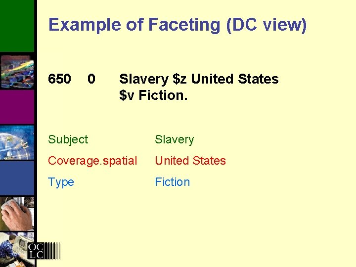 Example of Faceting (DC view) 650 0 Slavery $z United States $v Fiction. Subject