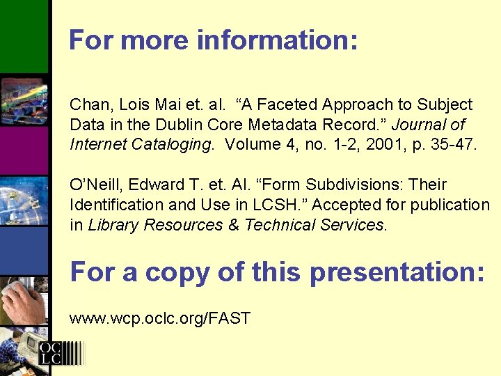 For more information: Chan, Lois Mai et. al. “A Faceted Approach to Subject Data