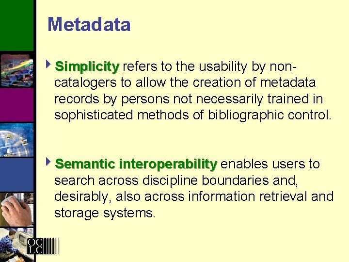 Metadata 4 Simplicity refers to the usability by non. Simplicity catalogers to allow the