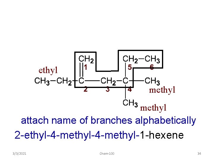 ethyl methyl attach name of branches alphabetically 2 -ethyl-4 -methyl-1 -hexene 3/3/2021 Chem-100 34