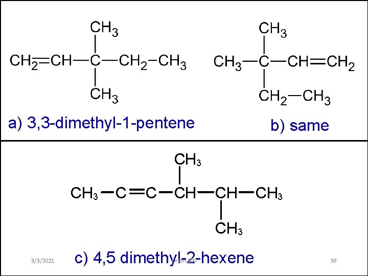 a) 3, 3 -dimethyl-1 -pentene b) same CH 3 C C CH CH CH