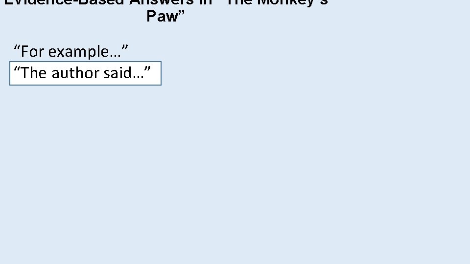Evidence-Based Answers in “The Monkey’s Paw” “For example…” “The author said…” 
