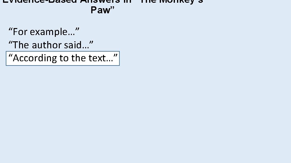 Evidence-Based Answers in “The Monkey’s Paw” “For example…” “The author said…” “According to the