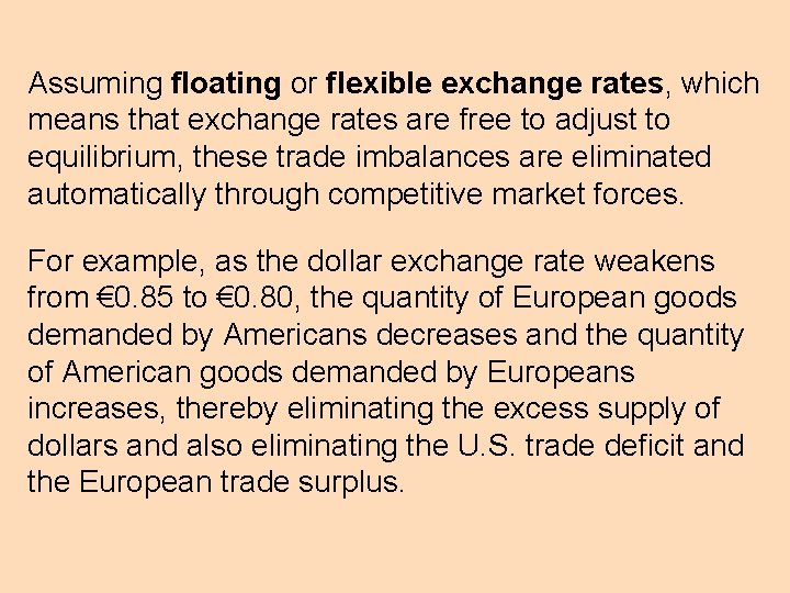 Assuming floating or flexible exchange rates, which means that exchange rates are free to
