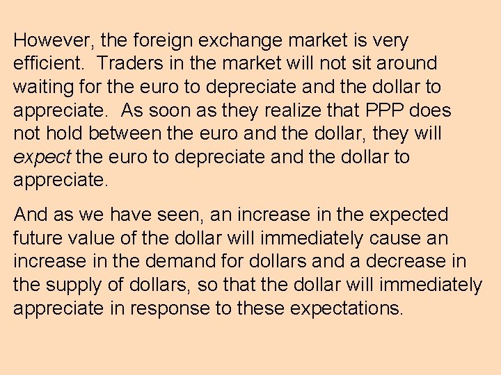 However, the foreign exchange market is very efficient. Traders in the market will not
