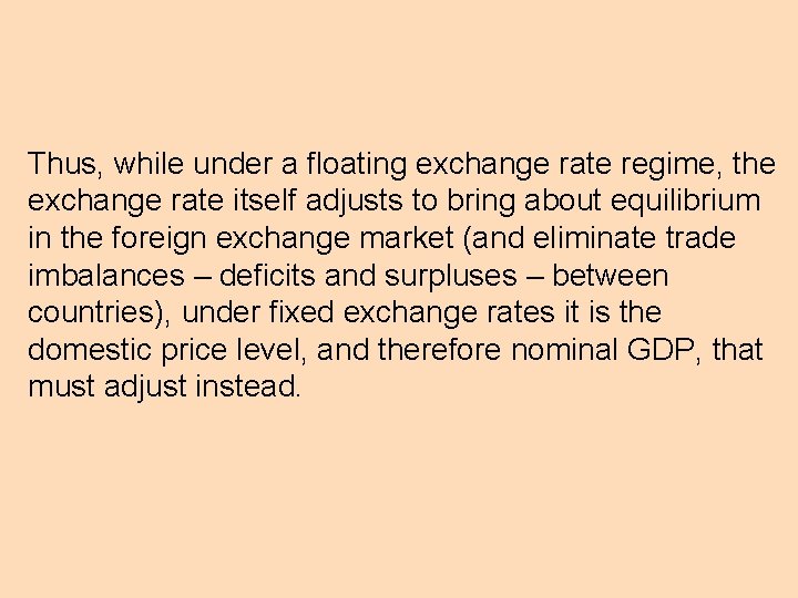 Thus, while under a floating exchange rate regime, the exchange rate itself adjusts to