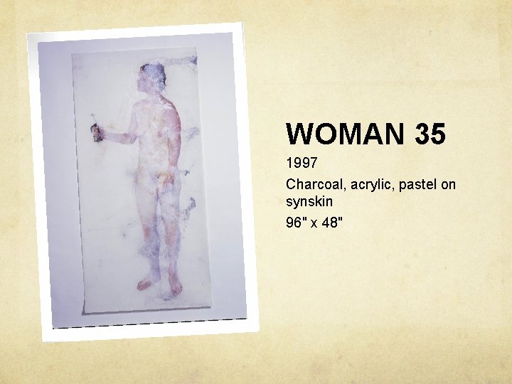 WOMAN 35 1997 Charcoal, acrylic, pastel on synskin 96" x 48" 