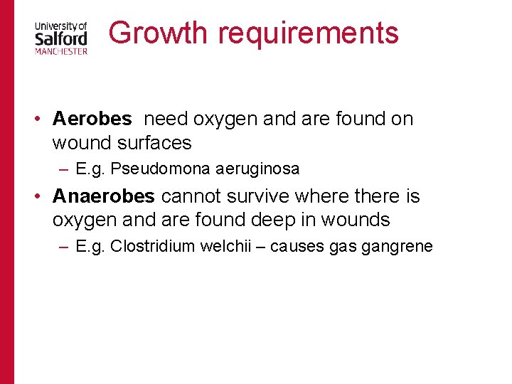 Growth requirements • Aerobes need oxygen and are found on wound surfaces – E.