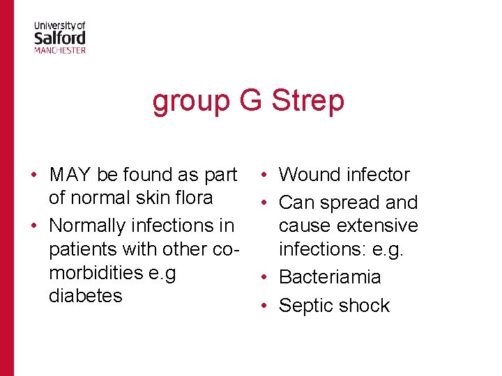  group G Strep • MAY be found as part of normal skin flora