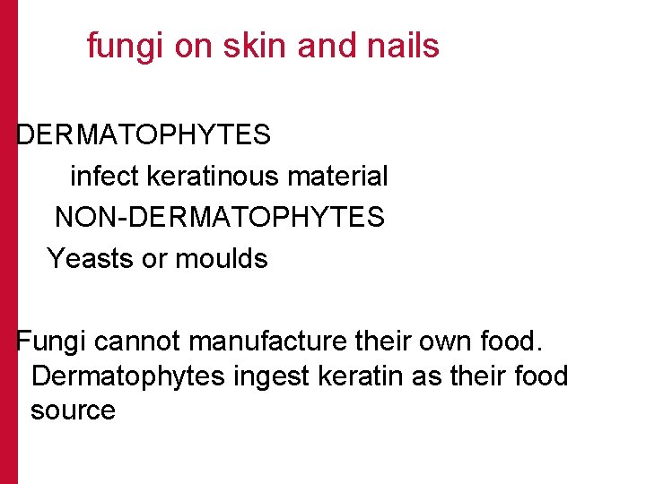  fungi on skin and nails DERMATOPHYTES infect keratinous material NON-DERMATOPHYTES Yeasts or moulds