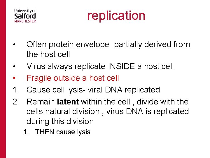  replication Often protein envelope partially derived from the host cell • Virus always