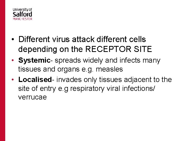  • Different virus attack different cells depending on the RECEPTOR SITE • Systemic-