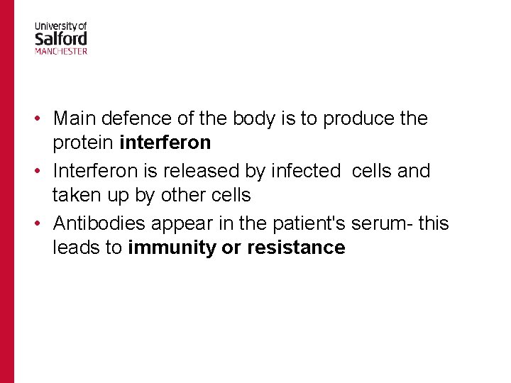  • Main defence of the body is to produce the protein interferon •