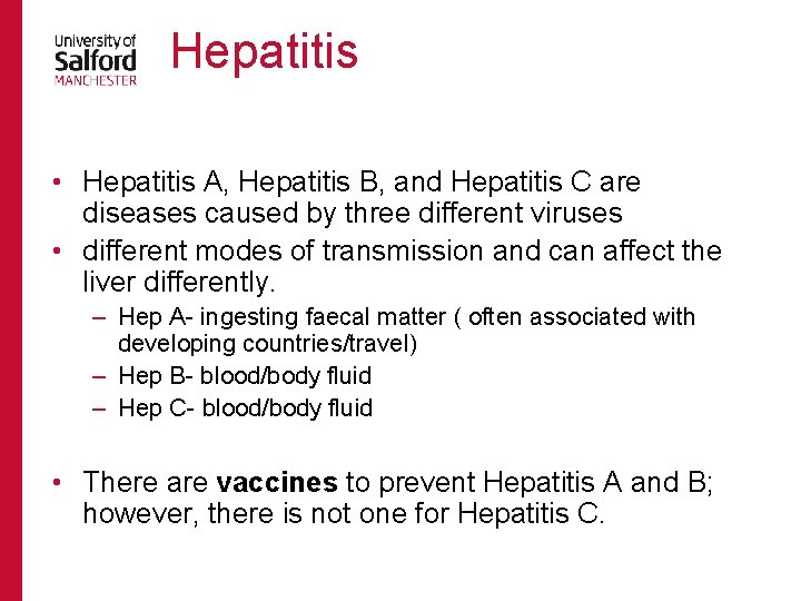 Hepatitis • Hepatitis A, Hepatitis B, and Hepatitis C are diseases caused by three