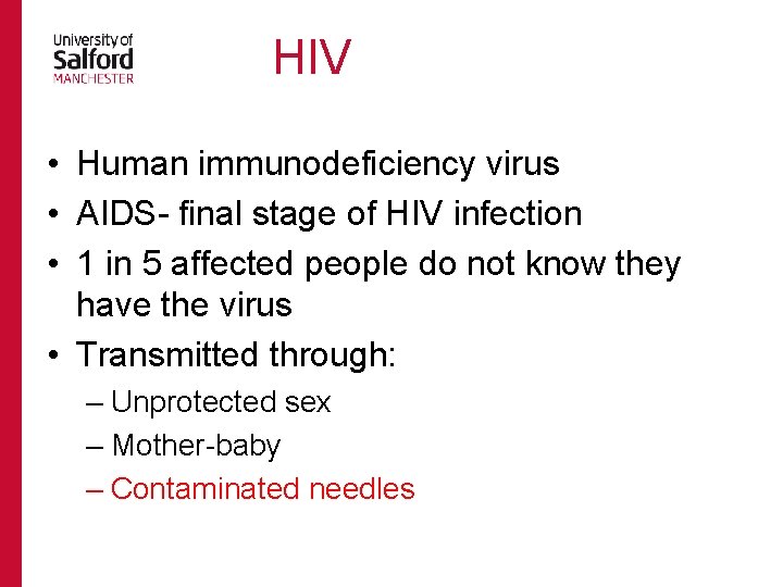  HIV • Human immunodeficiency virus • AIDS- final stage of HIV infection •