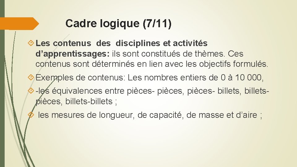 Cadre logique (7/11) Les contenus des disciplines et activités d’apprentissages: ils sont constitués de