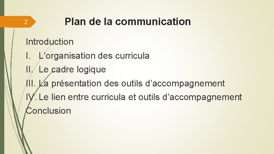 2 Plan de la communication Introduction I. L’organisation des curricula II. Le cadre logique