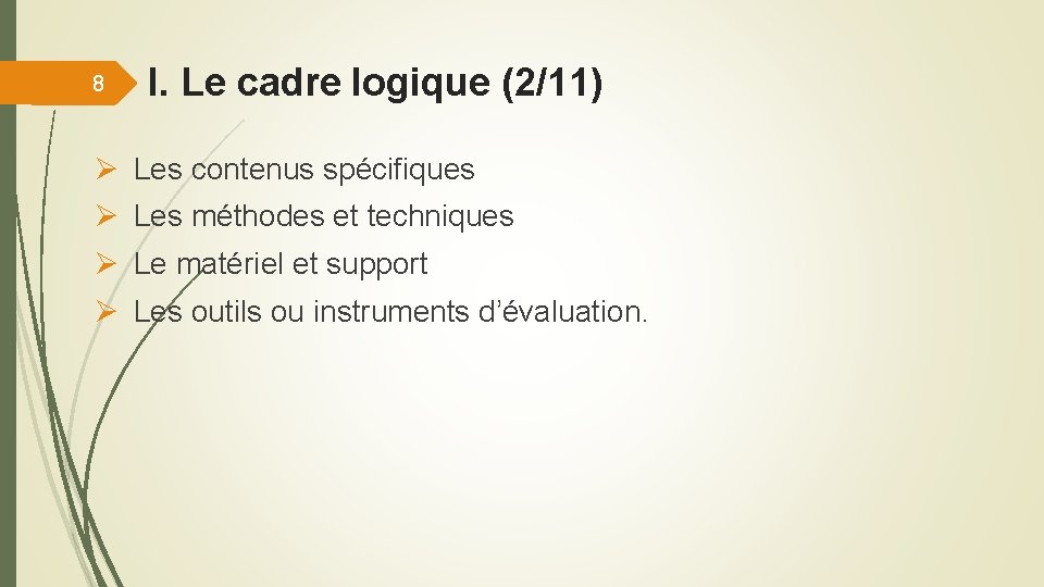 8 I. Le cadre logique (2/11) Ø Les contenus spécifiques Ø Les méthodes et