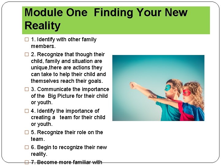 Module One Finding Your New Reality � 1. Identify with other family members. �