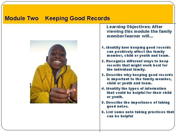 Module Two Keeping Good Records Learning Objectives: After viewing this module the family member/learner