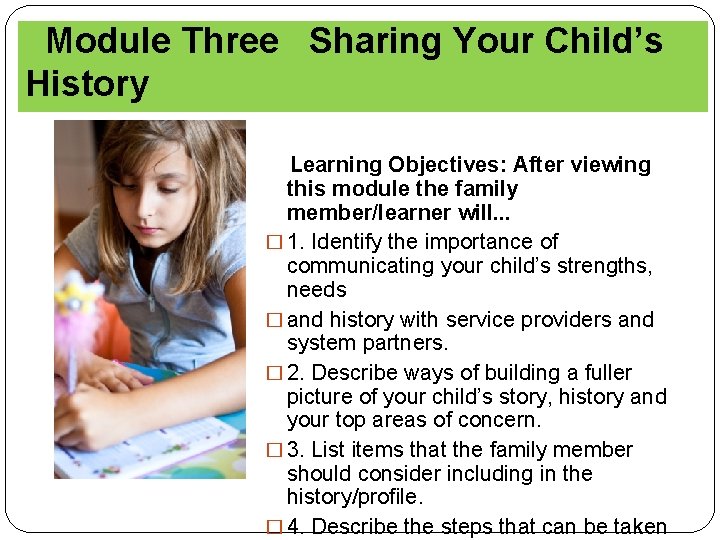 Module Three Sharing Your Child’s History Learning Objectives: After viewing this module the family
