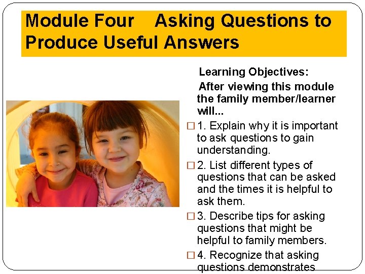 Module Four Asking Questions to Produce Useful Answers Learning Objectives: After viewing this module