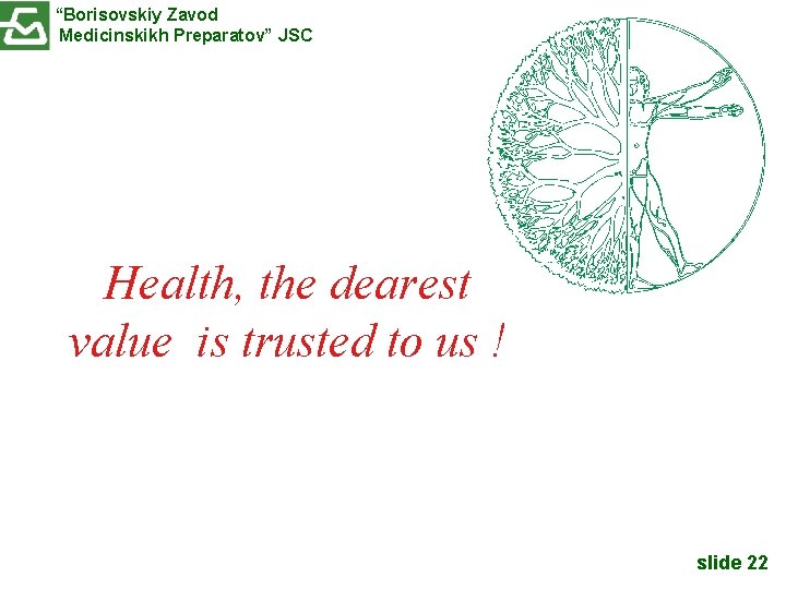 “Borisovskiy Zavod Medicinskikh Preparatov” JSC Health, the dearest value is trusted to us !