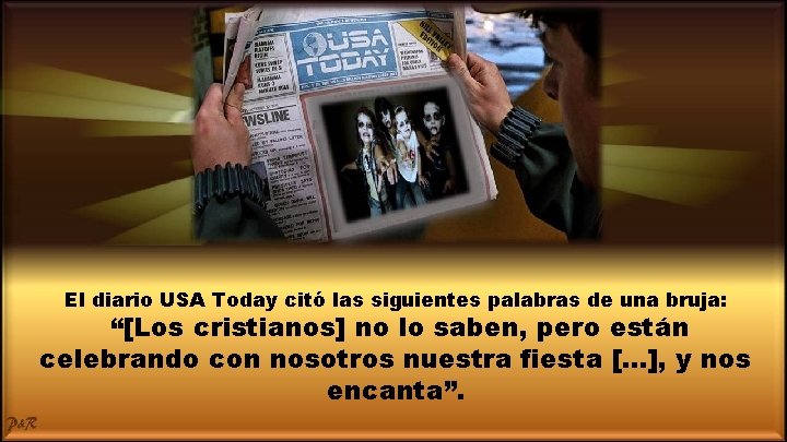 El diario USA Today citó las siguientes palabras de una bruja: “[Los cristianos] no