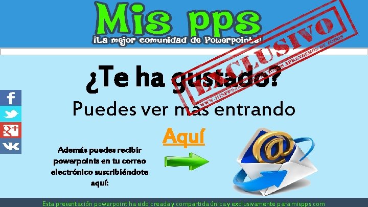 ¿Te ha gustado? Puedes ver más entrando Aquí Además puedes recibir powerpoints en tu