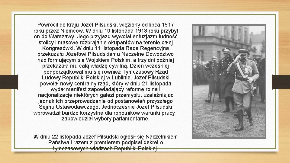 Powrócił do kraju Józef Piłsudski, więziony od lipca 1917 roku przez Niemców. W dniu