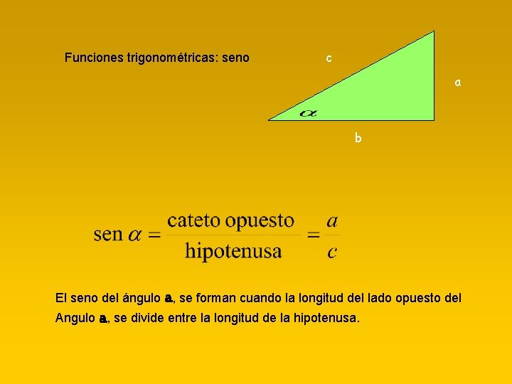 Funciones trigonométricas: seno c a b El seno del ángulo a, se forman cuando