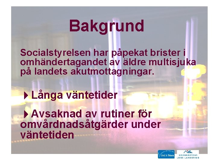 Bakgrund Socialstyrelsen har påpekat brister i omhändertagandet av äldre multisjuka på landets akutmottagningar. Långa