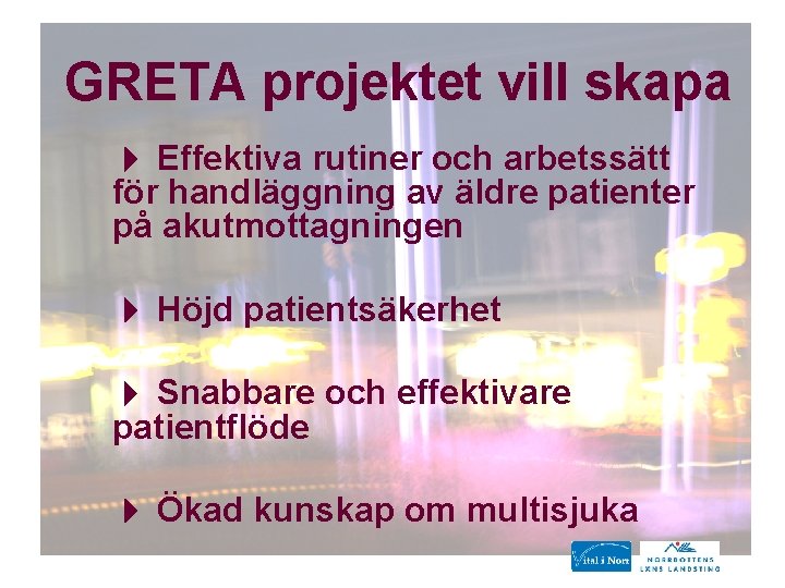 GRETA projektet vill skapa Effektiva rutiner och arbetssätt för handläggning av äldre patienter på