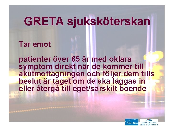GRETA sjuksköterskan Tar emot patienter över 65 år med oklara symptom direkt när de GRETA sjuksköterskan Tar emot patienter över 65 år med oklara symptom direkt när de