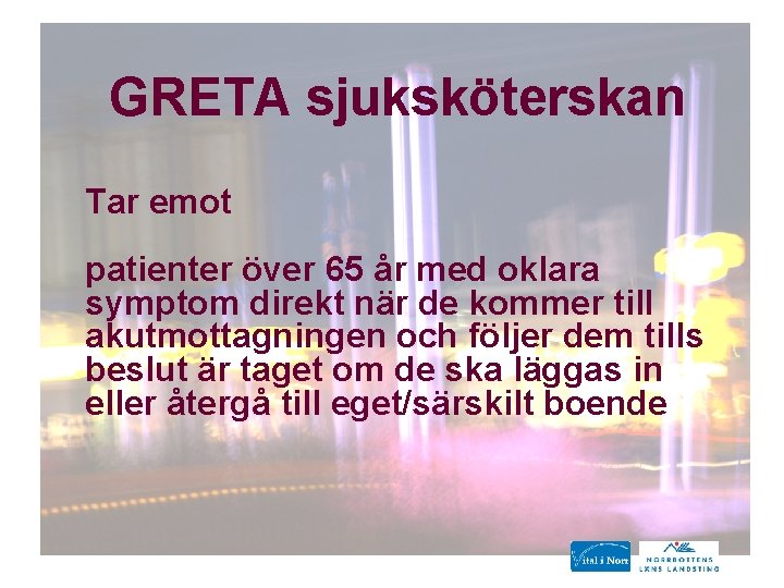 GRETA sjuksköterskan Tar emot patienter över 65 år med oklara symptom direkt när de