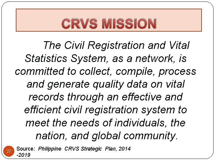 CRVS MISSION The Civil Registration and Vital Statistics System, as a network, is committed