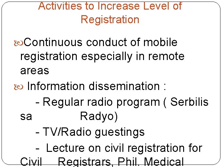 Activities to Increase Level of Registration Continuous conduct of mobile registration especially in remote